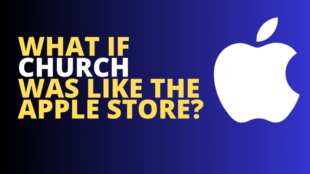 What if church was more like the Apple Store? 