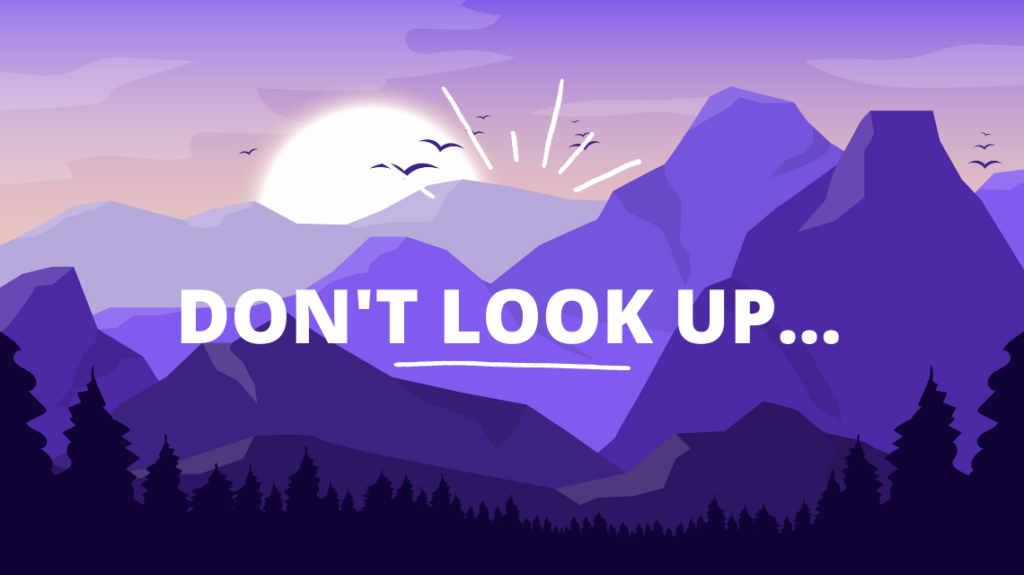 Don’t look up…