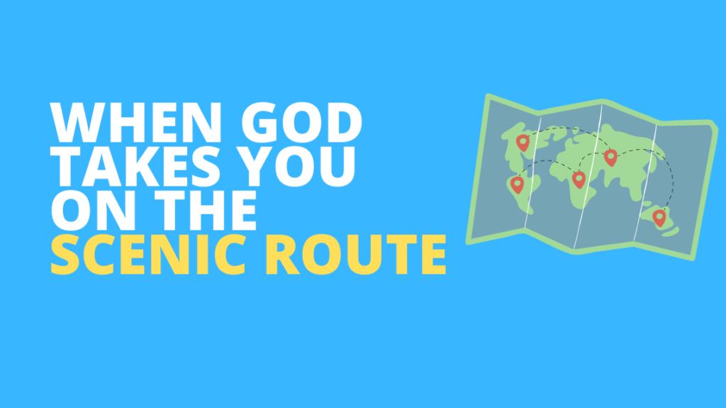 When God takes you on the scenic route.