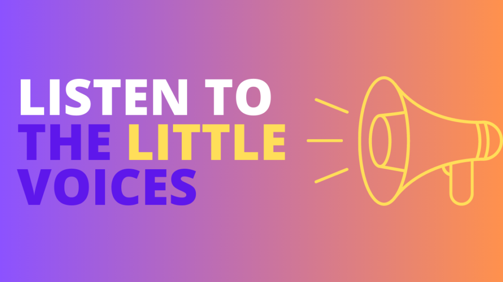 Listen to the little voices…