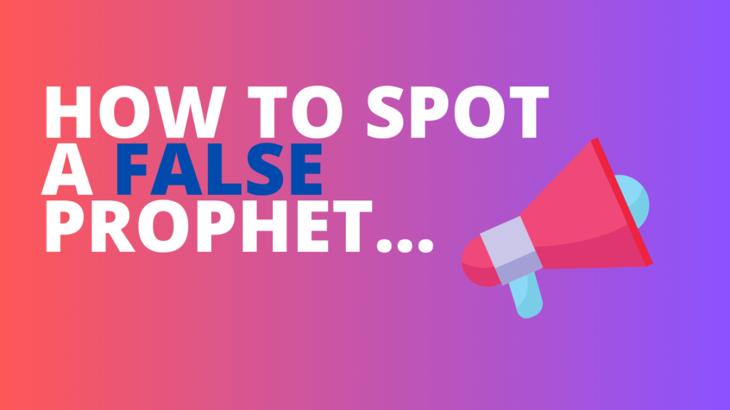 How to spot a false prophet