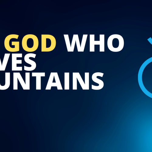The God who moves mountains