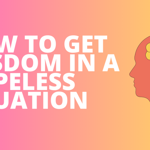 How to get wisdom in a hopeless situation. 